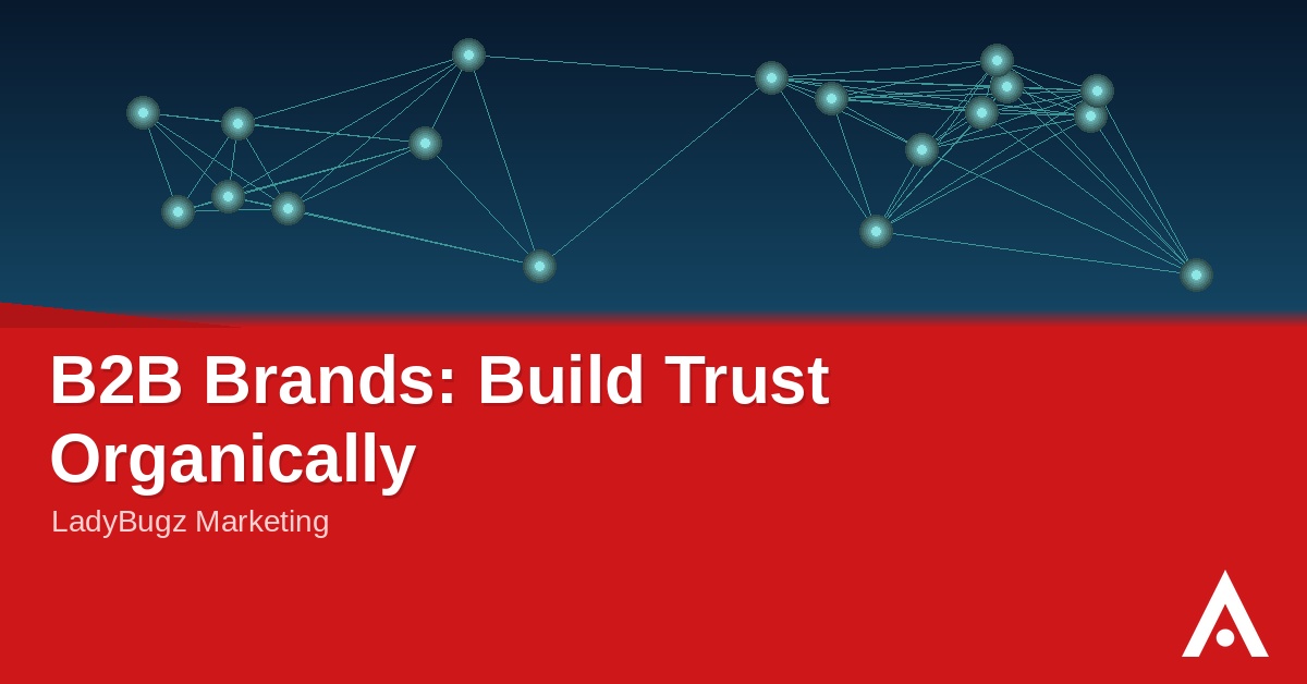 B2B Brands: Build Trust Organically