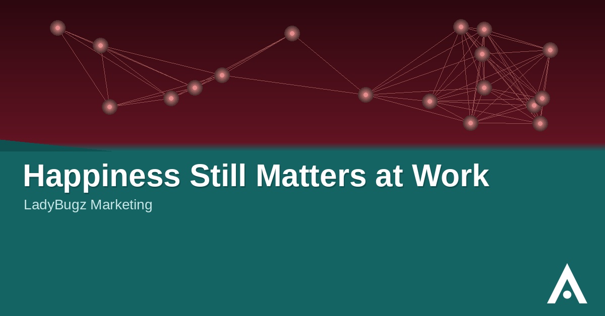 Happiness Still Matters at Work