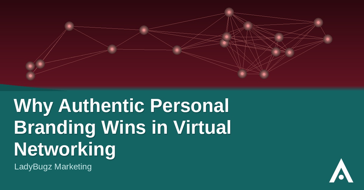 Why Authentic Personal Branding Wins in Virtual Networking