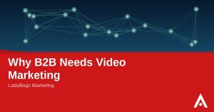 Why B2B Needs Video Marketing